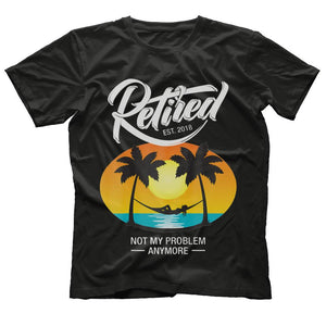 Retired 2018 Not My Problem Anymore Retirement Gift Shirt
