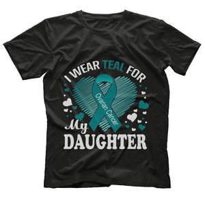I Wear Teal For My DAUGHTER Ovarian Cancer T Shirt Love