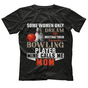 Some Women Dream Bowling Mom T-Shirt Love My Player Tee
