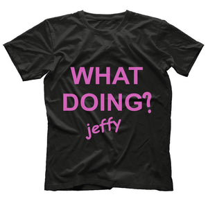 What Doing Jeffy - Funny T-Shirt Quote Colorful Design