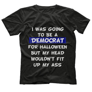 I Was Going To Be Democrat For Halloween But My Head Wouldn'