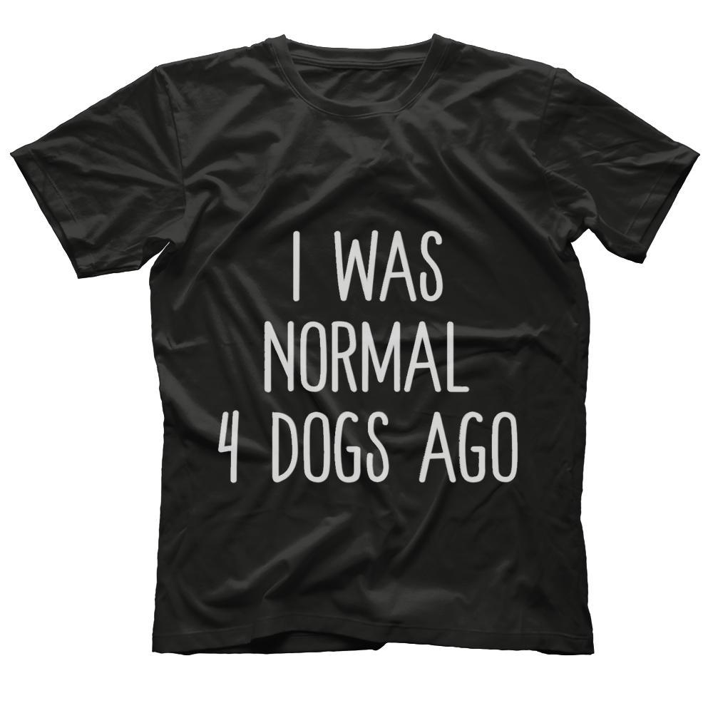 I Was Normal 4 Dogs Ago T Shirt Funny Dog Lovers Saying