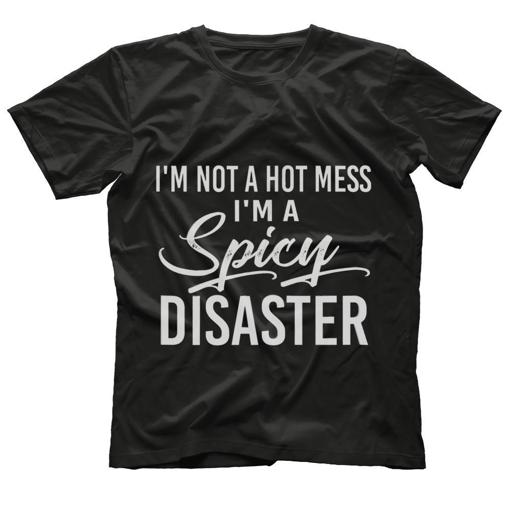 I'm Not A Hot Mess I'm A Spicy Disaster T-Shirt