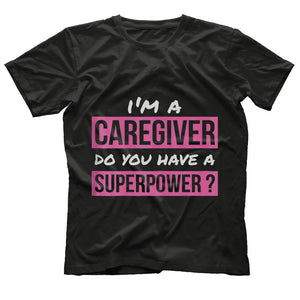 Caregiver T Shirt Do You Have A Superpower Caregiver Gift