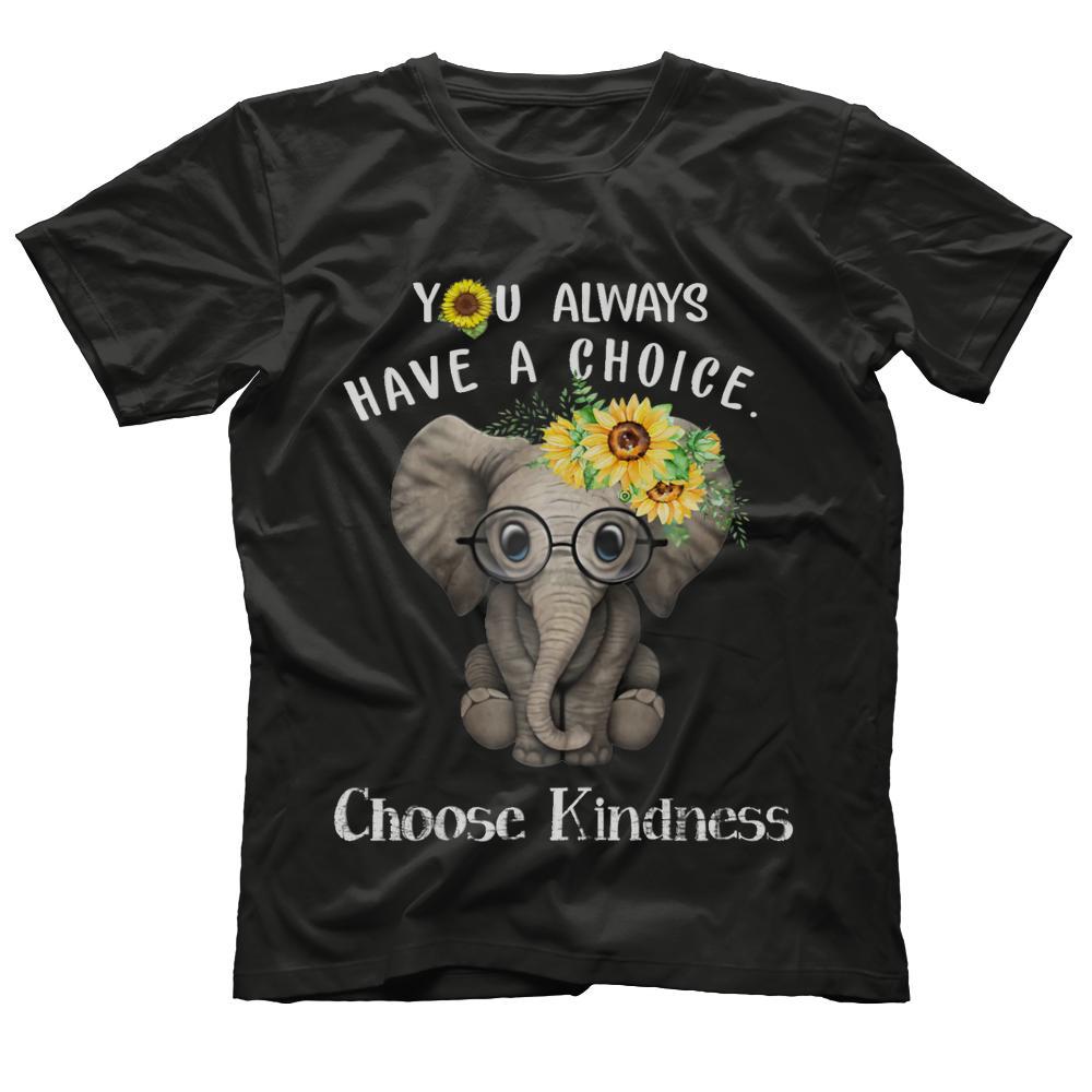 You Always Have A Choice Choose Kindness Elephant Shirt