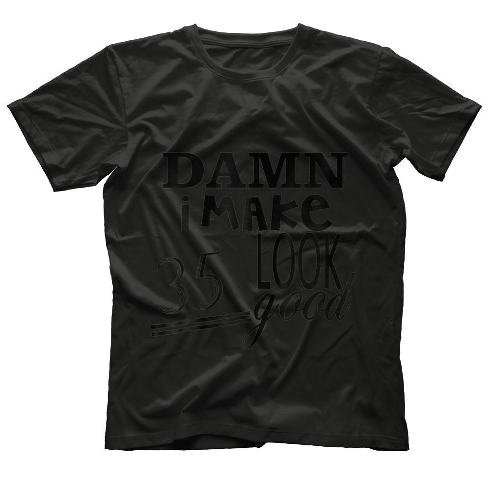 Damn I Make 35 Look Good Tshirt - Funny 35th Birthday Gift