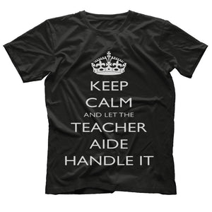 Keep Calm and let the Teacher Aide Handle It T-Shirt