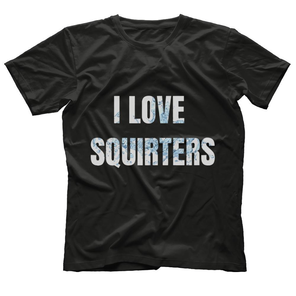 I Love Squirters T-Shirt