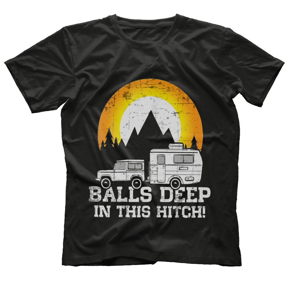 Balls deep in this hitch T shirt